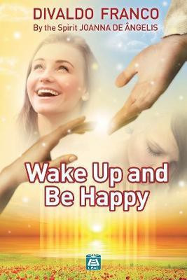 Wake up and be happy(English, Paperback, Franco Divaldo Pereira)