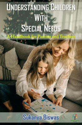 UNDERSTANDING CHILDREN WITH SPECIAL NEEDS : A Handbook for Parents and Teachers(Paperback, Sukanya Biswas)