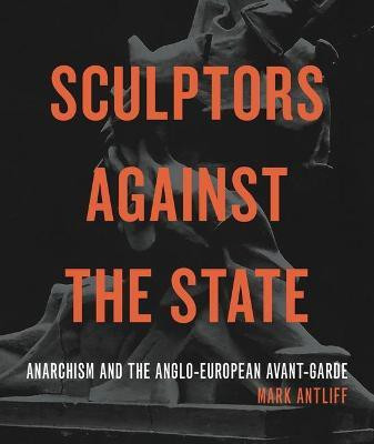 Sculptors Against the State(English, Paperback, Antliff Mark)