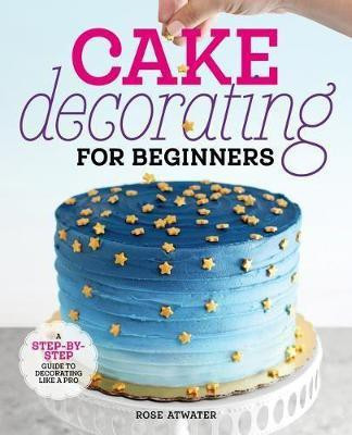 Cake Decorating for Beginners(English, Paperback, Atwater Rose)