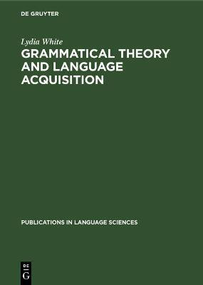 Grammatical Theory and Language Acquisition(English, Hardcover, White Lydia)