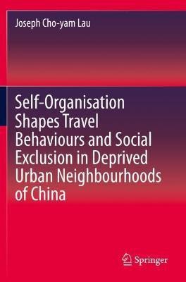 Self-Organisation Shapes Travel Behaviours and Social Exclusion in Deprived Urban Neighbourhoods of China(English, Paperback, Lau Joseph Cho-yam)