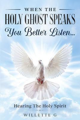 When The Holy Ghost Speaks, You Better Listen...(English, Paperback, G Willette)