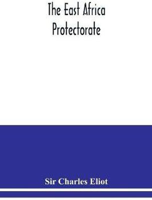 The East Africa Protectorate(English, Paperback, Charles Eliot Sir)