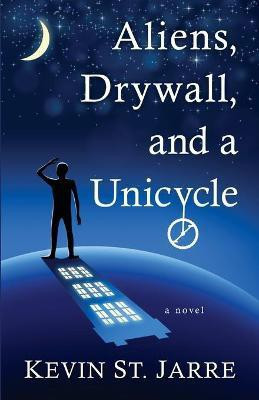 Aliens, Drywall, and a Unicycle(English, Paperback, St Jarre Kevin)