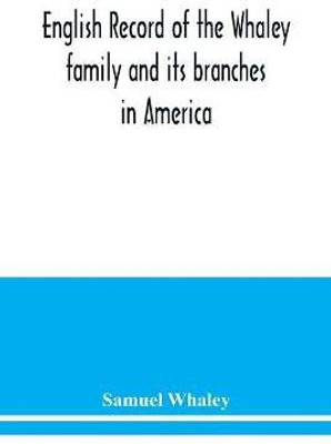 English record of the Whaley family and its branches in America(English, Paperback, Whaley Samuel)