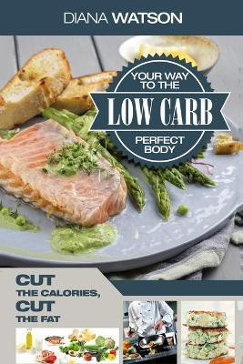 Low Carb Recipes Cookbook - Low Carb Your Way To The Perfect Body(English, Paperback, Watson Diana)