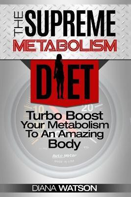 Fast Metabolism Diet - The Supreme Metabolism Diet(English, Paperback, Watson Diana)