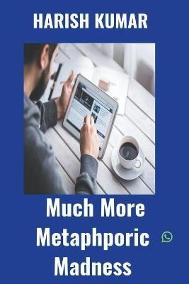 Much More Metaphoric Madness(English, Paperback, Kumar Harish)