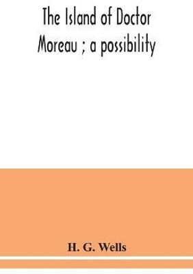 The island of Doctor Moreau; a possibility(English, Paperback, G Wells H)