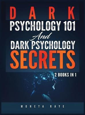 Dark Psychology 101 AND Dark Psychology Secrets(English, Hardcover, Raye Moneta)