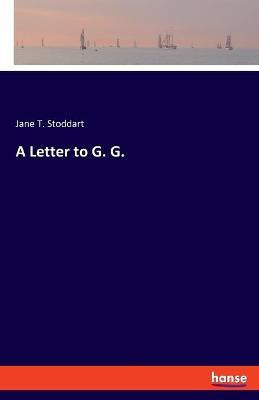 A Letter to G. G.(English, Paperback, Stoddart Jane T)