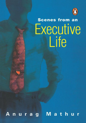 Scenes From An Executive Life(English, Paperback, Anurag Mathur,)