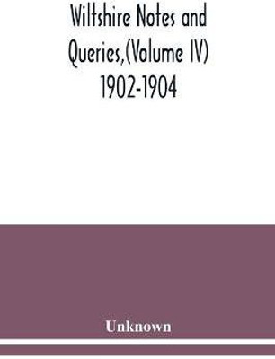 Wiltshire Notes and Queries, (Volume IV) 1902-1904,(English, Paperback, unknown)