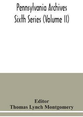 Pennsylvania archives Sixth Series (Volume II)(English, Paperback, unknown)