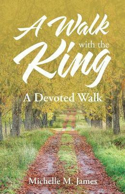 A Walk with the King(English, Paperback, James Michelle M)