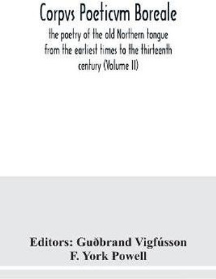 Corpvs poeticvm boreale, the poetry of the old Northern tongue from the earliest times to the thirteenth century (Volume II)(English, Paperback, unknown)