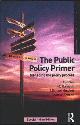 The Public Policy Primer: Managing the policy process(Paperback, Xun Wu, M. Ramesh, Michael Howlett, Scott A. Fritzen)