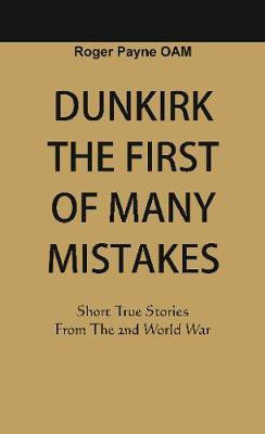 Dunkirk The First of Many Mistakes(English, Hardcover, Payne OAM Roger)