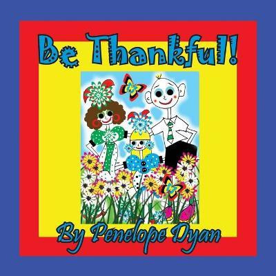 Be Thankful!(English, Paperback, Dyan Penelope)
