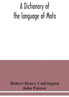 A dictionary of the language of Mota, Sugarloaf Island, Banks' Islands, with a short grammar and index(English, Paperback, Henry Codrington Robert)