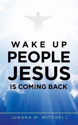 Wake up People Jesus Is Coming Back(English, Paperback, Mitchell Juanna M)