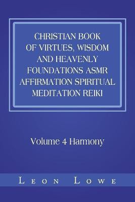 Christian Book of Virtues, Wisdom and Heavenly Foundations Asmr Affirmation Spiritual Meditation Reiki(English, Paperback, Lowe Leon)