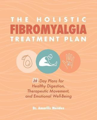 The Holistic Fibromyalgia Treatment Plan(English, Paperback, Mendez Dr. Amarilis)