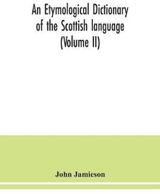 An etymological dictionary of the Scottish language (Volume II)(English, Paperback, Jamieson John)