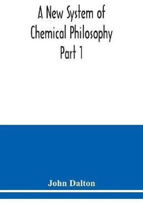 A New System of Chemical Philosophy Part 1(English, Paperback, Dalton John)