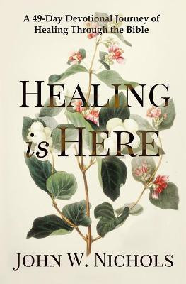 Healing is Here(English, Paperback, Nichols John W)