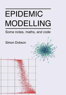 Epidemic modelling - Some notes, maths, and code(English, Paperback, Dobson Simon)