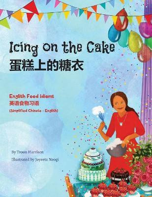 Icing on the Cake - English Food Idioms (Simplified Chinese-English)(Chinese, Paperback, Harrison Troon)