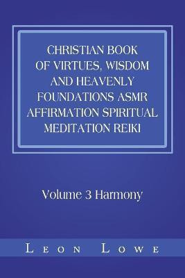 Christian Book of Virtues, Wisdom and Heavenly Foundations Asmr Affirmation Spiritual Meditation Reiki(English, Paperback, Lowe Leon)