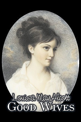 Good Wives by Louisa May Alcott, Fiction, Family, Classics(English, Paperback, Alcott Louisa May)
