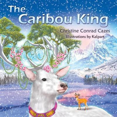 The Caribou King(English, Paperback, Cazes Christine Conrad)