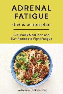 Adrenal Fatigue Diet & Action Plan(English, Paperback, CNSC Jennifer Maeng MS, RD, CDN,)