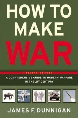 How To Make War A Comprehensive Guide to Modern Warfare for the Post-Col d War Era(English, Hardcover, Dunnigan James F)