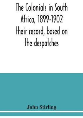 The colonials in South Africa, 1899-1902(English, Paperback, Stirling John)