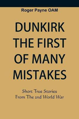 Dunkirk The First of Many Mistakes(English, Paperback, Payne OAM Roger)