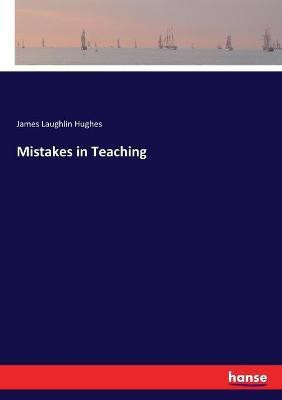 Mistakes in Teaching(English, Paperback, Hughes James L)