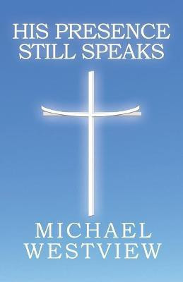 His Presence Still Speaks(English, Paperback, Westview Michael)