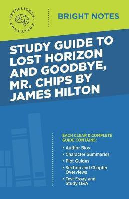 Mr. Chips by James Hilton Study Guide to Lost Horizon and Goodbye(English, Paperback, Intelligent Education)