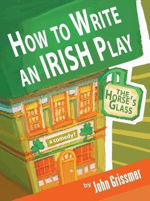 How to Write an Irish Play(English, Paperback, Grissmer John)