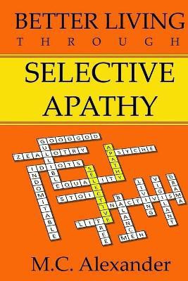 Better Living Through Selective Apathy(English, Paperback, Alexander)