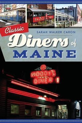 Classic Diners of Maine(English, Paperback, Caron Sarah Walker)