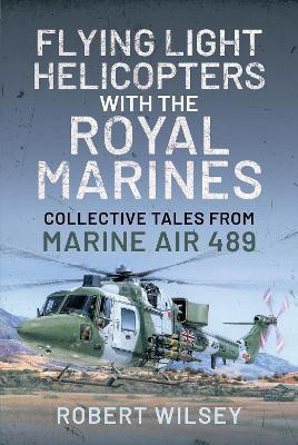 Flying Light Helicopters with the Royal Marines(English, Hardcover, Wilsey Robert)