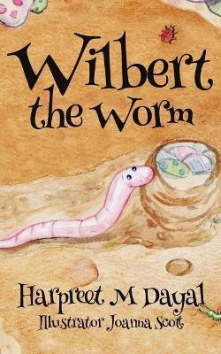Wilbert the Worm(English, Paperback, Dayal Harpreet M)