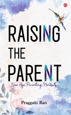 Raising The Parent(Paperback, Praggatti Rao)