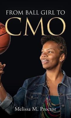 From Ball Girl to CMO(English, Hardcover, Proctor Melissa M)